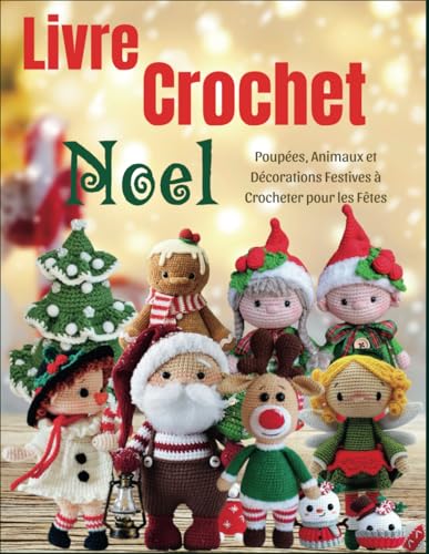 Livre Crochet Noel: Poupées, Animaux et Décorations Festives à Crocheter pour les Fêtes von Independently published