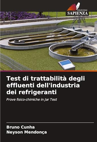 Test di trattabilità degli effluenti dell'industria dei refrigeranti: Prove fisico-chimiche in Jar Test von Edizioni Sapienza