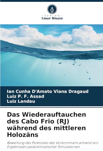 Das Wiederauftauchen des Cabo Frio (RJ) während des mittleren Holozäns: Bewertung des Potenzials des Vorkommens anhand von Ergebnissen paläoklimatischer Simulationen von Verlag Unser Wissen