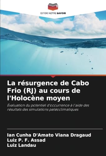 La résurgence de Cabo Frio (RJ) au cours de l'Holocène moyen: Évaluation du potentiel d'occurrence à l'aide des résultats des simulations paléoclimatiques von Editions Notre Savoir