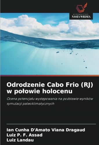 Odrodzenie Cabo Frio (RJ) w połowie holocenu: Ocena potencjału występowania na podstawie wyników symulacji paleoklimatycznych: Ocena potencja¿u ... wyników symulacji paleoklimatycznych von Wydawnictwo Nasza Wiedza