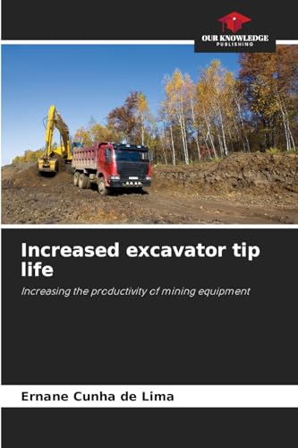 Increased excavator tip life: Increasing the productivity of mining equipment von Our Knowledge Publishing