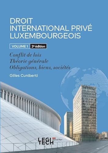 Droit International Privé Luxembourgeois: Volume 1 : Conflit de lois - Théorie générale - Obligations, biens, sociétés Droit International Privé Luxembourgeois: Volume 1 : Conflit de lois - Théorie générale - Obligations, biens, sociétés