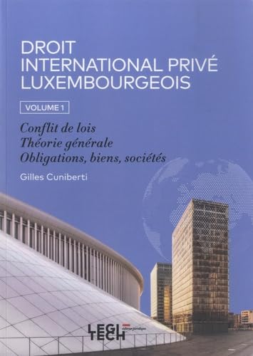 Droit international privé luxembourgeois: Volume 1, Conflit de lois, Théorie générale, Obligations, biens, sociétés