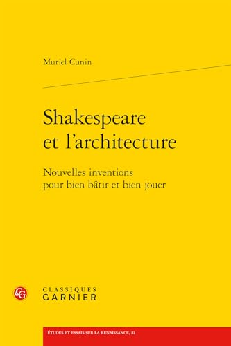 Shakespeare et l'architecture: Nouvelles inventions pour bien bâtir et bien jouer von CLASSIQ GARNIER