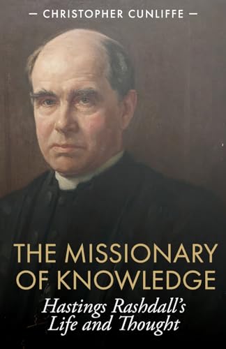 The Missionary of Knowledge: Hastings Rashdall's Life and Thought von Sacristy Press
