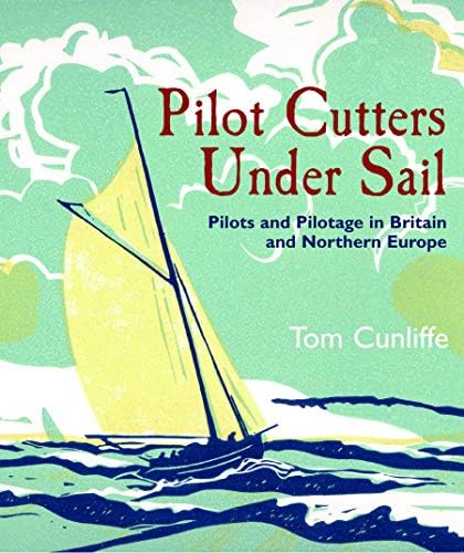 Pilot Cutters Under Sail: Pilots and Pilotage in Britain and Northern Europe