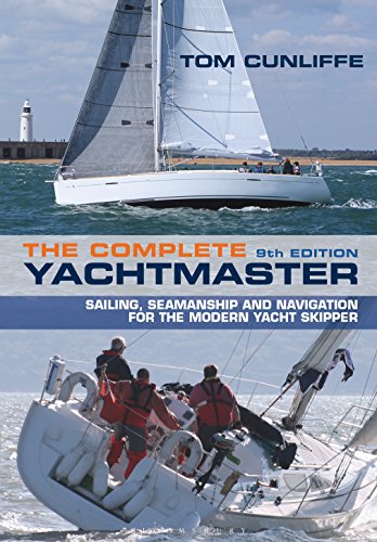 The Complete Yachtmaster: Sailing, Seamanship and Navigation for the Modern Yacht Skipper 9th edition The Complete Yachtmaster: Sailing, Seamanship and Navigation for the Modern Yacht Skipper 9th edition