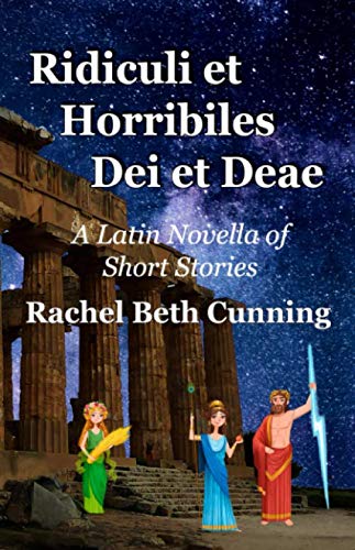 Ridiculi et Horribiles Dei et Deae: A Latin Novella of Short Stories