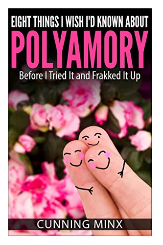 Eight Things I Wish I'd Known About Polyamory: Before I Tried It and Frakked It Up Eight Things I Wish I'd Known About Polyamory: Before I Tried It and Frakked It Up von CREATESPACE