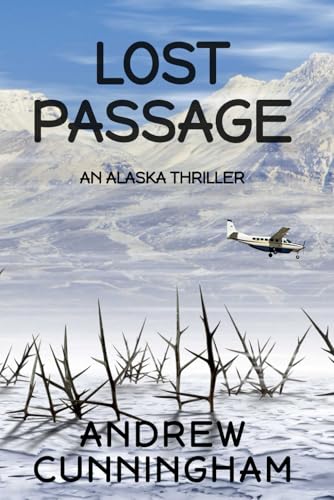 Lost Passage: An Alaska Thriller (The Alaska Thrillers Series, Band 4) von Independently published