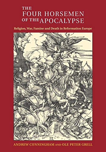 The Four Horsemen of the Apocalypse: Religion, War, Famine and Death in Reformation Europe The Four Horsemen of the Apocalypse: Religion, War, Famine and Death in Reformation Europe