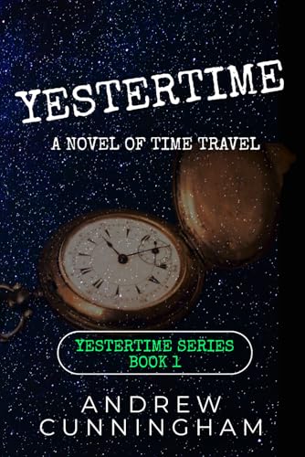 Yestertime: A Novel of Time Travel (Yestertime Series, Band 1)