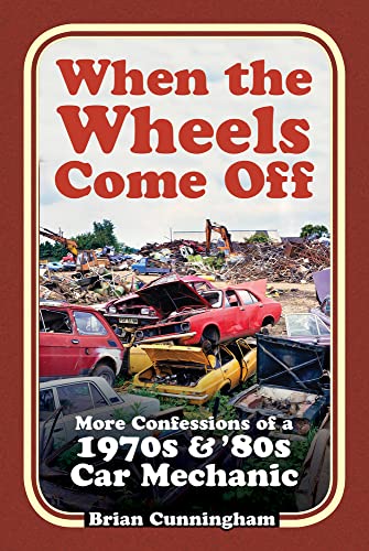 When the Wheels Come Off: More Confessions of a 1970s & '80s Car Mechanic von The History Press Ltd