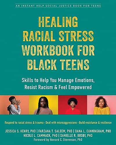 Healing Racial Stress Workbook for Black Teens: Skills to Help You Manage Emotions, Resist Racism, and Feel Empowered (Instant Help Social Justice)