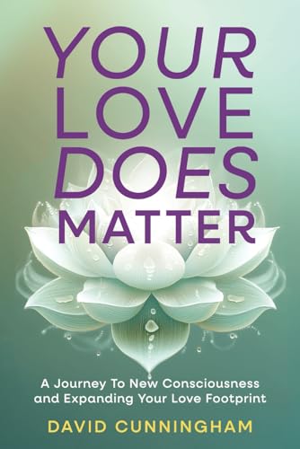 Your Love Does Matter: A Journey to New Consciousness and Expanding Your love Footprint Your Love Does Matter: A Journey to New Consciousness and Expanding Your love Footprint von Best Seller Publishing, LLC