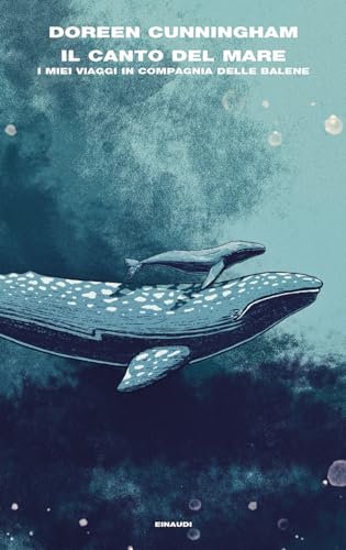 Il canto del mare. I miei viaggi in compagnia delle balene (Frontiere Einaudi) von Einaudi