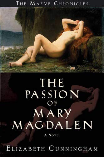 Passion of Mary Magdalen: A Novel (Maeve Chronicles, 1, Band 1)