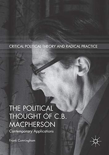 The Political Thought of C.B. Macpherson: Contemporary Applications (Critical Political Theory and Radical Practice) von MACMILLAN