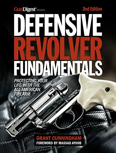 Defensive Revolver Fundamentals, 2nd Edition: Protecting Your Life with the All-American Firearm von Gun Digest Books