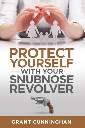 Protect Yourself With Your Snubnose Revolver
