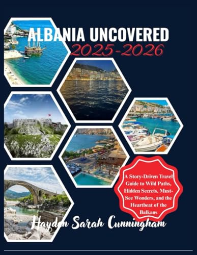 ALBANIA UNCOVERED 2025-2026: A Story-Driven Travel Guide to Wild Paths, Hidden secrets, Must- See Wonders, and the Heartbeat of the Balkans. von Independently published