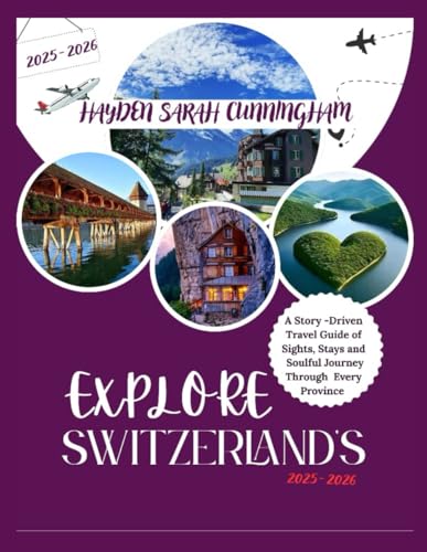 EXPLORE SWITZERLAND'S 2025-2026: A Story-Driven Travel Guide of Sights, Stays and Soulful Journey Through Every Province von Independently published
