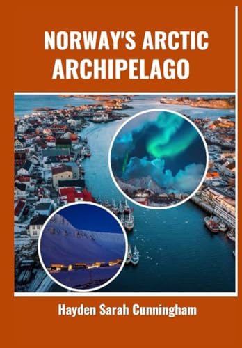 NORWAY'S ARCTIC ARCHIPELAGO: Discovering Hidden Wonders and Untold Stories. von Independently published