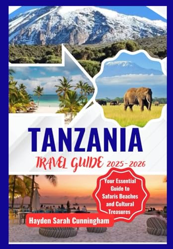 TANZANIA TRAVEL GUIDE 2025-2026: Your Essential Guide to Safaris Beaches and Cultural Treasures von Independently published