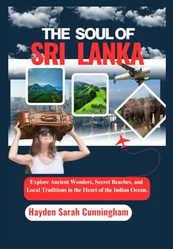 THE SOUL OF SRI LANKA: Explore Ancient Wonders, Secret Beaches, and local Traditions in the Heart of the Indian von Independently published