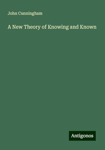 A New Theory of Knowing and Known von Antigonos Verlag