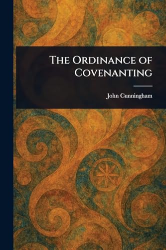 The Ordinance of Covenanting von Anson Street Press