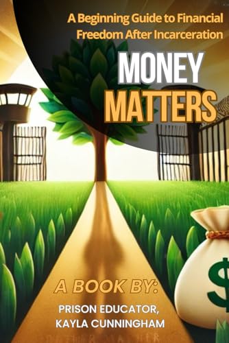 Money Matters: A Beginning Guide to Financial Freedom After Incarceration von Independently published