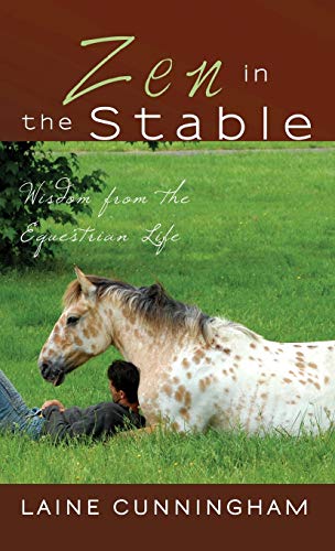 Zen in the Stable: Wisdom from the Equestrian Life (Zen for Life, Band 3)