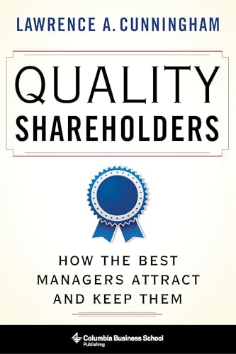 Quality Shareholders: How the Best Managers Attract and Keep Them von Columbia University Press