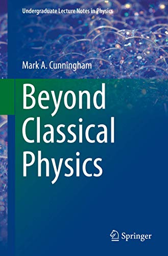 Beyond Classical Physics (Undergraduate Lecture Notes in Physics)