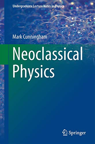 Neoclassical Physics (Undergraduate Lecture Notes in Physics)