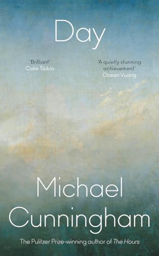 Day: The stunning new literary novel from the Pulitzer Prize-winning author Michael Cunningham Day: The stunning new literary novel from the Pulitzer Prize-winning author Michael Cunningham