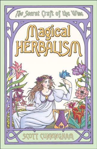 Magical Herbalism: The Secret of the Wise (Llewellyn's Practical Magick Series)