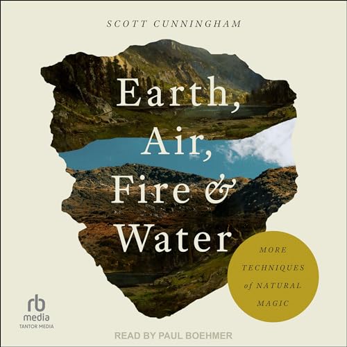 Earth, Air, Fire & Water: More Techniques of Natural Magic Earth, Air, Fire & Water: More Techniques of Natural Magic