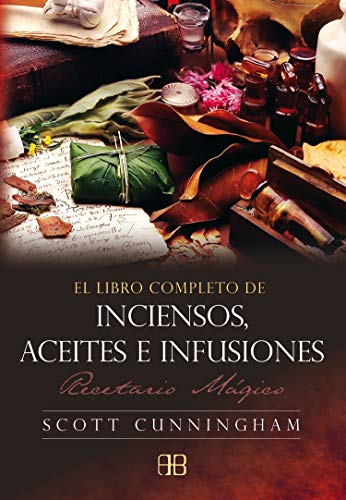 El libro completo de inciensos, aceites e infusiones : recetario mágico El libro completo de inciensos, aceites e infusiones : recetario mágico von Arkano Books