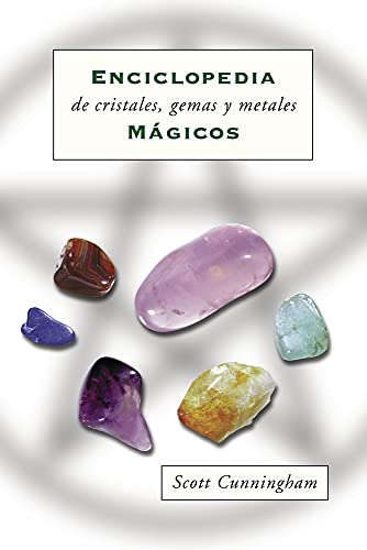 Enciclopedia De Cristales, Gemas Y Metales / Cunningham's Encyclopedia of Crystal, Gem & Metal Magic: Magicos