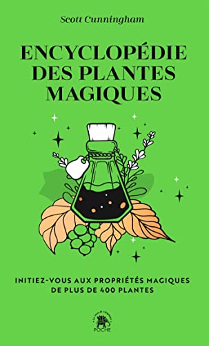 Encyclopédie des plantes magiques: Initiez-vous aux propriétés magiques de plus de 400 plantes Encyclopédie des plantes magiques: Initiez-vous aux propriétés magiques de plus de 400 plantes