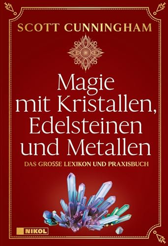 Magie mit Kristallen, Edelsteinen und Metallen: Das große Lexikon und Praxisbuch