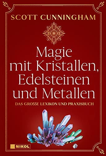 Magie mit Kristallen, Edelsteinen und Metallen: Das große Lexikon und Praxisbuch von Nikol