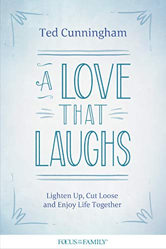A Love That Laughs: Lighten Up, Cut Loose, and Enjoy Life Together von Focus on the Family