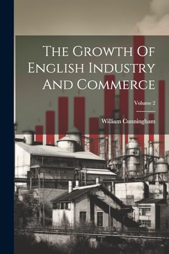 The Growth Of English Industry And Commerce; Volume 2 von Legare Street Press
