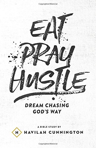 Eat. Pray. Hustle.: Dream Chasing God's Way von CreateSpace Independent Publishing Platform