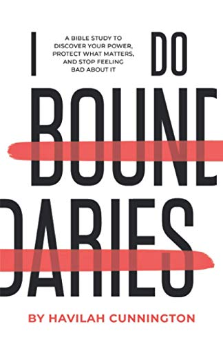 I Do Boundaries: A Bible Study to Discover your Power, Protect what Matters, and Stop Feeling Bad about It von Havilah Cunnington