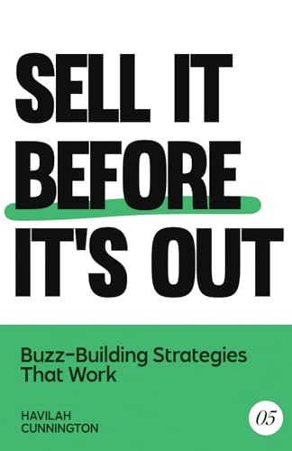 Sell it Before it's Out: Buzz Building Strategies that Work (The Author Guidebooks, Band 5) von Independently published